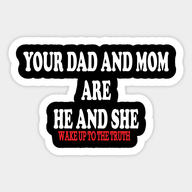 your dad and mom are he and she-wake up to the truth Sticker by IRIS